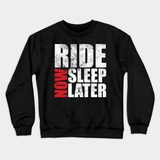 Ride Now Sleep Later Crewneck Sweatshirt